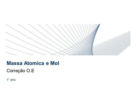 Massa Atomica e Mol Correção O.E 1° ano.