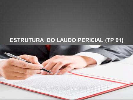 ESTRUTURA DO LAUDO PERICIAL (TP 01)