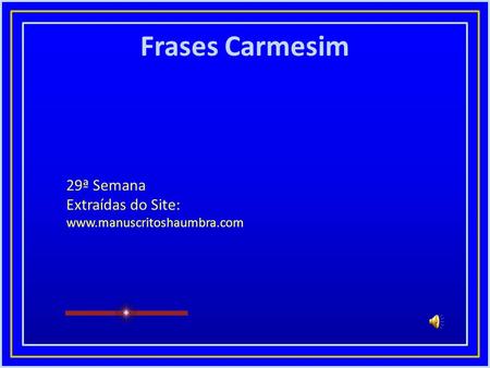 Frases Carmesim 29ª Semana Extraídas do Site: www.manuscritoshaumbra.com.