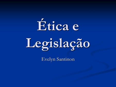 Ética e Legislação Evelyn Santinon.