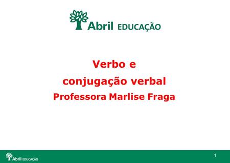 Verbo e conjugação verbal Professora Marlise Fraga