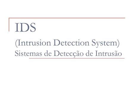 IDS (Intrusion Detection System) Sistemas de Detecção de Intrusão