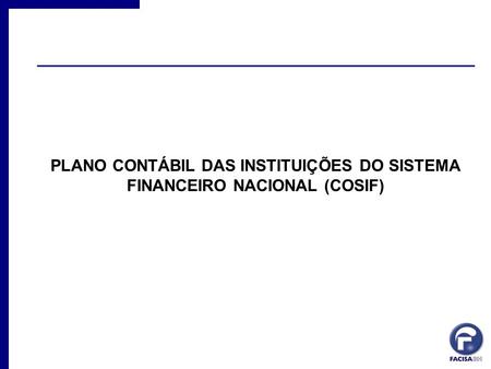 PLANO CONTÁBIL DAS INSTITUIÇÕES DO SISTEMA FINANCEIRO NACIONAL (COSIF)