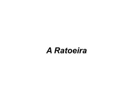 A Ratoeira.