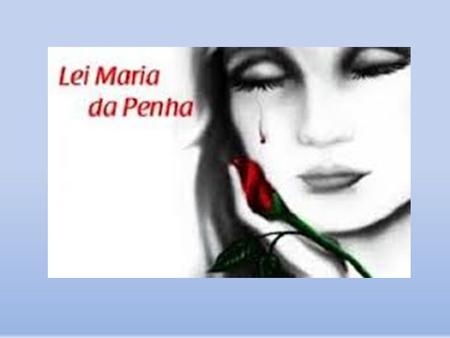 A Lei /06, conhecida com Lei Maria da Penha, ganhou este nome em homenagem à Maria da Penha Maia Fernandes, que por vinte anos lutou para ver.
