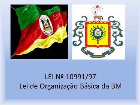 LEI Nº 10991/97 Lei de Organização Básica da BM