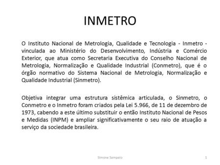 INMETRO O Instituto Nacional de Metrologia, Qualidade e Tecnologia - Inmetro - vinculada ao Ministério do Desenvolvimento, Indústria e Comércio Exterior,