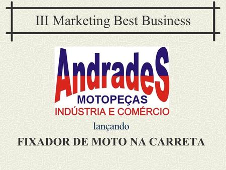 III Marketing Best Business lançando FIXADOR DE MOTO NA CARRETA.