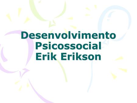 Desenvolvimento Psicossocial Erik Erikson