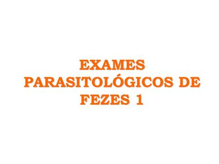 EXAMES PARASITOLÓGICOS DE FEZES 1