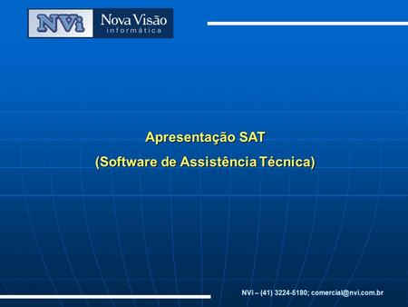 Apresentação SAT (Software de Assistência Técnica) NVi – (41) 3224-5180;