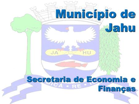 Município de Jahu Secretaria de Economia e Finanças.