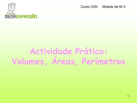 Actividade Prática: Volumes, Áreas, Perímetros
