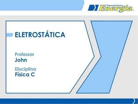 ELETROSTÁTICA Professor John Disciplina Física C.