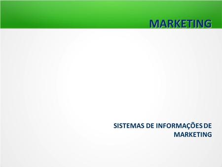 MARKETING SISTEMAS DE INFORMAÇÕES DE MARKETING 1.