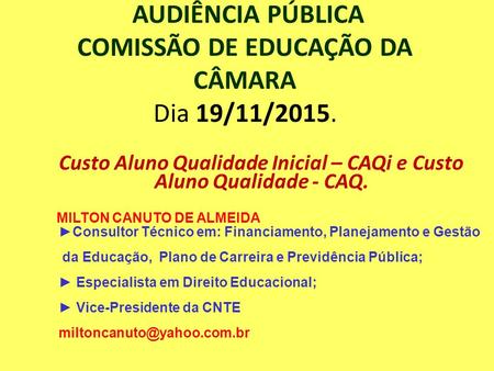 AUDIÊNCIA PÚBLICA COMISSÃO DE EDUCAÇÃO DA CÂMARA Dia 19/11/2015.