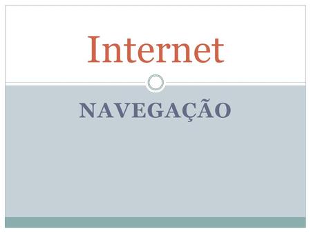 NAVEGAÇÃO Internet. Internet-Navegação Pergunta: O que é a Internet?
