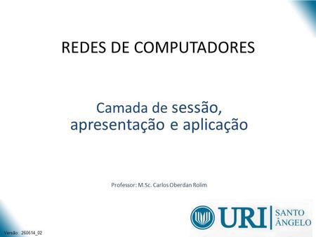 REDES DE COMPUTADORES Camada de sessão, apresentação e aplicação