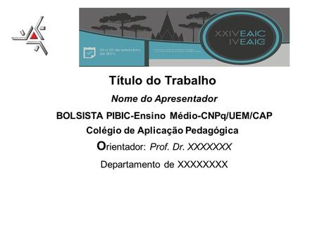 BOLSISTA PIBIC-Ensino Médio-CNPq/UEM/CAP Orientador: Prof. Dr. XXXXXXX