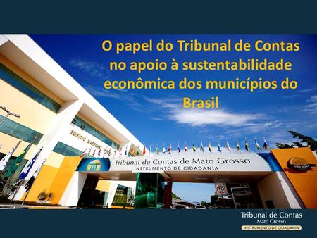 O papel do Tribunal de Contas no apoio à sustentabilidade econômica dos municípios do Brasil.