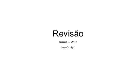 Revisão Turma – WEB JavaScript.