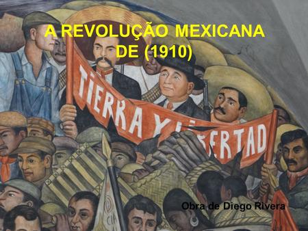 A REVOLUÇÃO MEXICANA DE (1910)