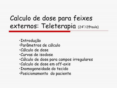 Calculo de dose para feixes externos: Teleterapia (24ª/25aaula)