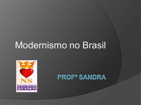 Modernismo no Brasil profª sandra.