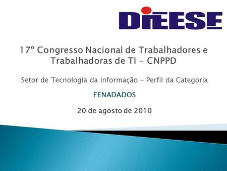 Setor de Tecnologia da Informação – Perfil da Categoria FENADADOS 20 de agosto de 2010.