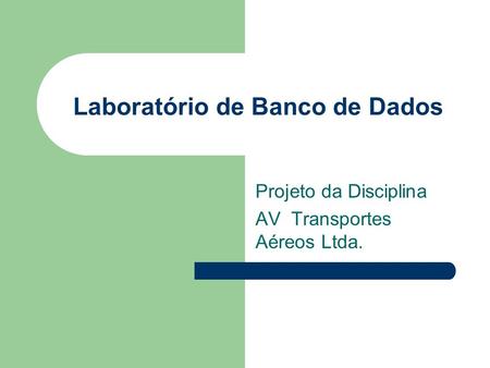 Laboratório de Banco de Dados Projeto da Disciplina AV Transportes Aéreos Ltda.
