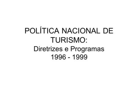 POLÍTICA NACIONAL DE TURISMO: Diretrizes e Programas