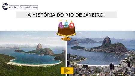 A HISTÓRIA DO RIO DE JANEIRO.