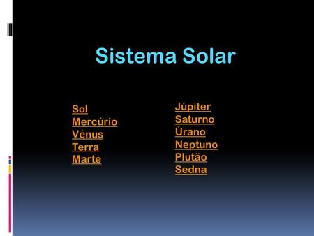 Sistema Solar Júpiter Sol Saturno Mercúrio Úrano Vénus Neptuno Terra