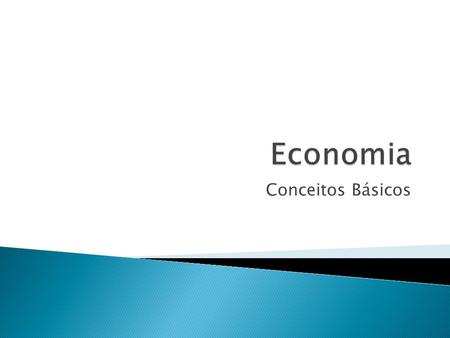 Economia Conceitos Básicos.