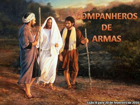 No grande Conflito, cada um deve seguir a um dos dois líderes em disputa. Seguir a Jesus nos faz «companheiros de armas», companheiros que lutam juntos.