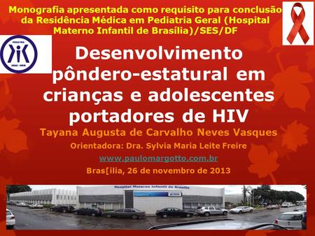 Monografia apresentada como requisito para conclusão da Residência Médica em Pediatria Geral (Hospital Materno Infantil de Brasília)/SES/DF Desenvolvimento.