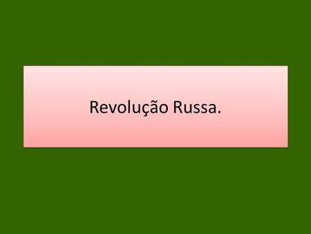 Revolução Russa..