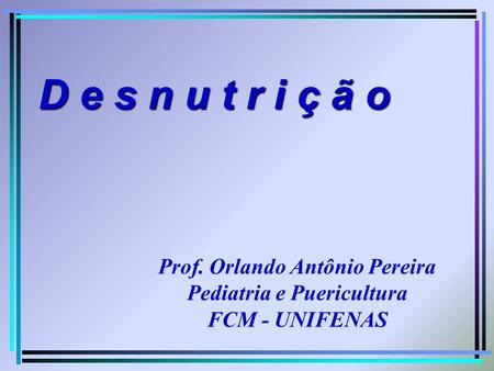Prof. Orlando Antônio Pereira Pediatria e Puericultura