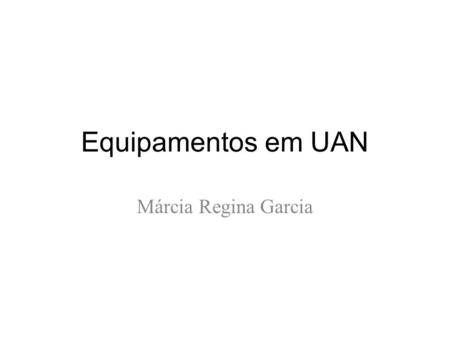 Equipamentos em UAN Márcia Regina Garcia.