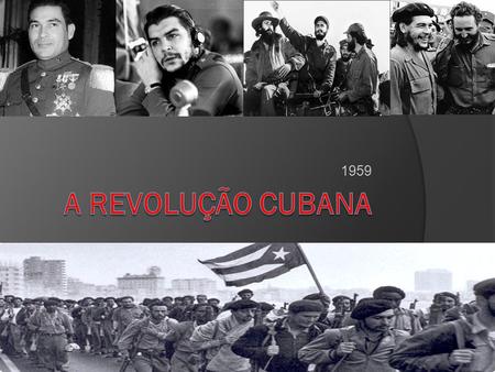 1959 A Revolução Cubana.