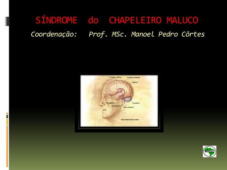 SÍNDROME do CHAPELEIRO MALUCO Coordenação: Prof. MSc