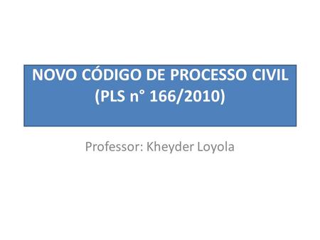 NOVO CÓDIGO DE PROCESSO CIVIL (PLS n° 166/2010)