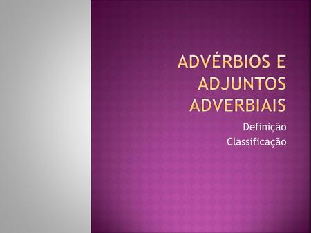 Advérbios e Adjuntos adverbiais