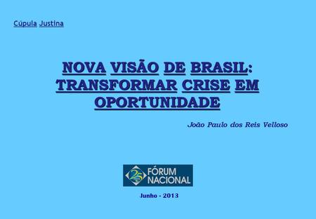 NOVA VISÃO DE BRASIL: TRANSFORMAR CRISE EM OPORTUNIDADE