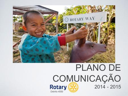 PLANO DE COMUNICAÇÃO 2014 - 2015 Distrito 4550.