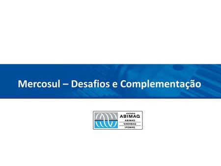 Mercosul – Desafios e Complementação