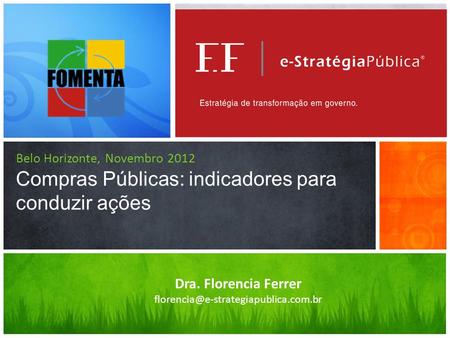 Belo Horizonte, Novembro 2012 Compras Públicas: indicadores para conduzir ações This presentation demonstrates the new capabilities of PowerPoint and it.