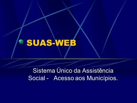 Sistema Único da Assistência Social - Acesso aos Municípios.