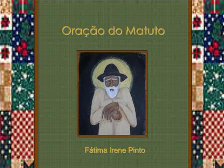 Oração do Matuto Fátima Irene Pinto.