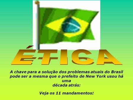 ÉTICA A chave para a solução dos problemas atuais do Brasil pode ser a mesma que o prefeito de New York usou há uma década atrás: Veja os 11 mandamentos: